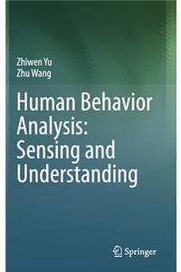 Human Behavior Analysis: Sensing and Understanding