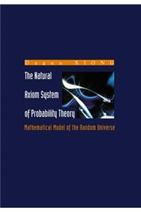 Natural Axiom System of Probability Theory, The: Mathematical Model of the Random Universe