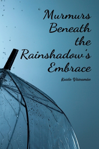 Murmurs Beneath the Rainshadow's Embrace