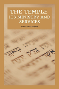 Temple - Its Ministry and Services as they were at the time of Jesus Christ