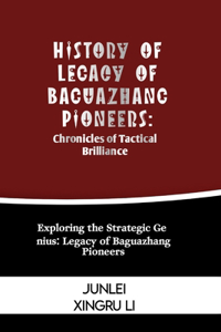 History of Legacy of Baguazhang Pioneers: Chronicles of Tactical Brilliance: Exploring the Strategic Genius: Legacy of Baguazhang Pioneers
