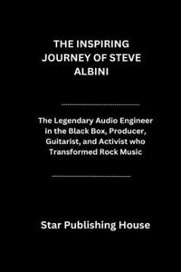 The Inspiring Journey of Steve Albini