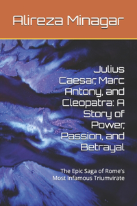 Julius Caesar, Marc Antony, and Cleopatra