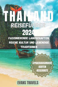 Thailand Reiseführer 2024: Faszinierende Landschaften, Reiche Kultur Und Lebendige Traditionen