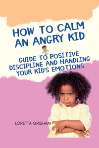How to Calm an Angry Kid