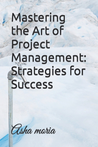 Mastering the Art of Project Management