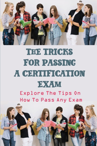 Tricks For Passing A Certification Exam