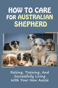 How To Care For Australian Shepherd