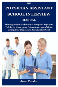 Physician Assistant School Interview Manual