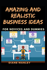 Amazing And Realistic Business Ideas For Novices And Dummies