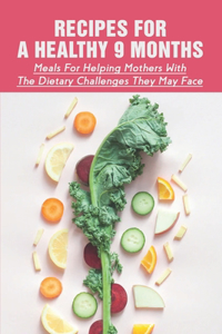 Recipes For A Healthy 9 Months
