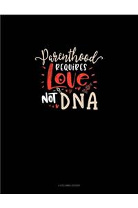 Parenthood Requires Love Not DNA