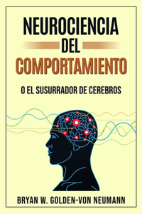 Neurociencia del Comportamiento O El Susurrador de Cerebros