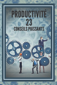 Productivité 23 Conseils Puissants