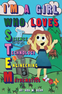 I'm A Girl Who Loves Science, Technology, Engineering, and Mathematics!