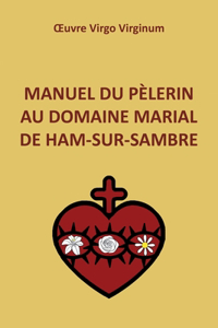 Manuel du pèlerin au Domaine Marial de Ham-sur-Sambre