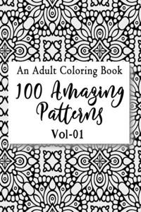 100 Amazing Patterns An Adult Coloring Book
