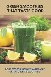 Green Smoothies That Taste Good