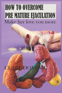 How to Overcome Premature Ejaculation