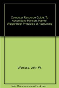 Computer Resource Guide: To Accompany Hanson, Hamre, Walgenback "Principles of Accounting"