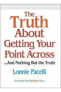 Truth About Getting Your Point Across, The