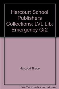 Harcourt School Publishers Collections: LVL Lib: Emergency Gr2