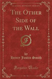 The Other Side of the Wall (Classic Reprint)