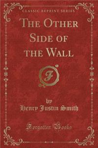 The Other Side of the Wall (Classic Reprint)