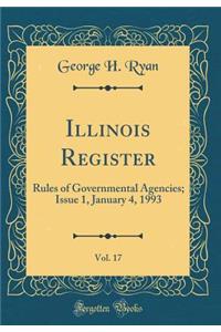 Illinois Register, Vol. 17: Rules of Governmental Agencies; Issue 1, January 4, 1993 (Classic Reprint)