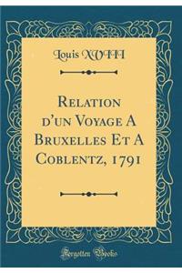 Relation d'un Voyage A Bruxelles Et A Coblentz, 1791 (Classic Reprint)