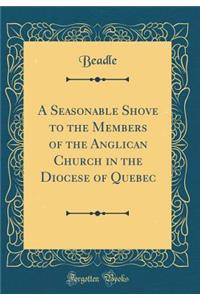 A Seasonable Shove to the Members of the Anglican Church in the Diocese of Quebec (Classic Reprint)
