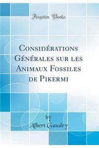 Considï¿½rations Gï¿½nï¿½rales Sur Les Animaux Fossiles de Pikermi (Classic Reprint)