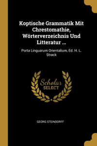 Koptische Grammatik Mit Chrestomathie, Wörterverzeichnis Und Litteratur ...