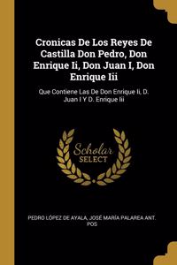 Cronicas De Los Reyes De Castilla Don Pedro, Don Enrique Ii, Don Juan I, Don Enrique Iii