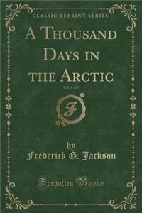 A Thousand Days in the Arctic, Vol. 1 of 2 (Classic Reprint)