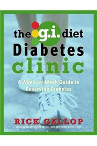 The G.I. Diet Diabetes Clinic: A Week-by-Week Guide to Reversing Diabetes