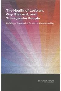 The Health of Lesbian, Gay, Bisexual, and Transgender People