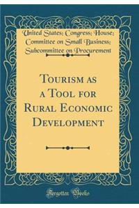 Tourism as a Tool for Rural Economic Development (Classic Reprint)