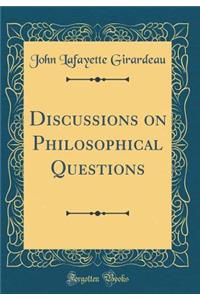 Discussions on Philosophical Questions (Classic Reprint)