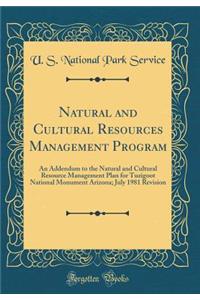 Natural and Cultural Resources Management Program: An Addendum to the Natural and Cultural Resource Management Plan for Tuzigoot National Monument Arizona; July 1981 Revision (Classic Reprint)