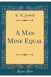 A Man Mine Equal (Classic Reprint)