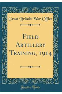 Field Artillery Training, 1914 (Classic Reprint)