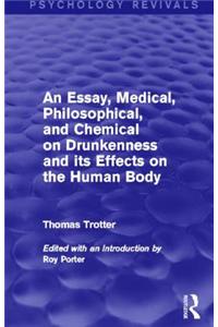 An Essay, Medical, Philosophical, and Chemical on Drunkenness and its Effects on the Human Body