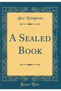 A Sealed Book (Classic Reprint)