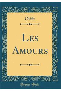 Les Amours (Classic Reprint)