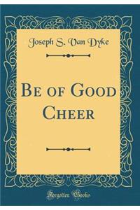 Be of Good Cheer (Classic Reprint)