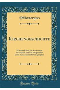Kirchengeschichte: Mit Dem Leben Des Lucian Von Antiochien Und Den Fragmenten Eines Arianischen Historiographen (Classic Reprint)