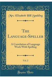 The Language-Speller, Vol. 2: A Correlation of Language Work with Spelling (Classic Reprint)