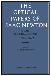 Optical Papers of Isaac Newton: Volume 1, the Optical Lectures 1670-1672