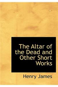 The Altar of the Dead and Other Short Works